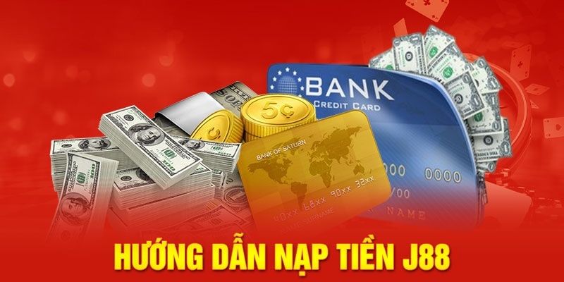 Chi tiết quy trình nạp tiền J88 từ A - Z