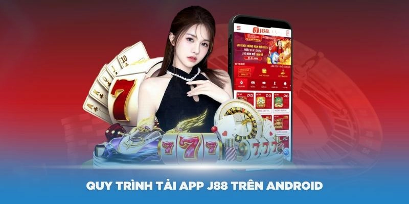 Tải app J88 về dế yêu hệ điều hành Android đơn giản